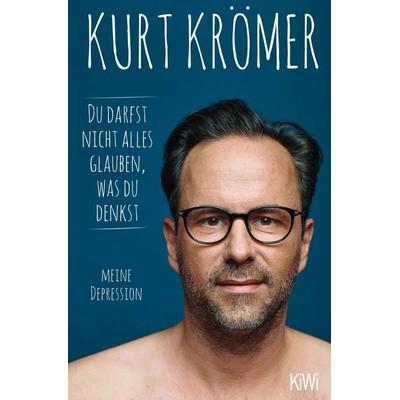 Du darfst nicht alles glauben, was du denkst, Taschenbuch von Kurt Krömer, Kiepenheuer & Witsch, 978-3-462-00522-6