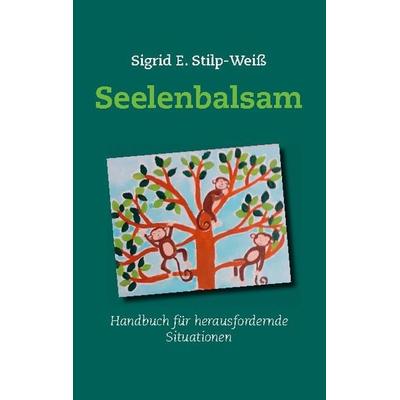 Seelenbalsam, Taschenbuch von Sigrid E. Stilp-Weiss, Twentysix, 978-3-7407-6857-7