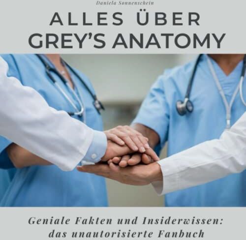 Daniela Sonnenschein - Alles über Grey’s Anatomy: Geniale Fakten und Insiderwissen: das unautorisierte Fanbuch - Preis vom 02.10.2026 23:42:20 h