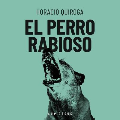 El perro rabioso - Horacio Quiroga, Audio, 4066004699929