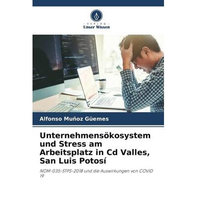 Unternehmensökosystem und Stress am Arbeitsplatz in Cd Valles, San Luis Potosí, Taschenbuch von Alfonso Muñoz Güemes, Verlag Unser Wissen,