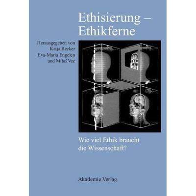 Ethisierung – Ethikferne, Gebundene Ausgabe von Katja Becker,Eva-Maria Engelen,Milos Vec, De Gruyter, 978-3-05-003855-1