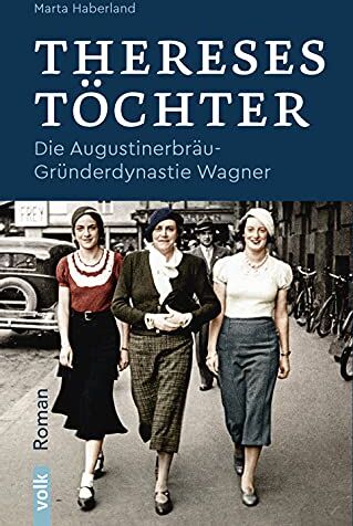 Haberland - Thereses Töchter: Die Augustinerbräu-Gründerdynastie Wagner. Roman: Die Augustinerbräu-Dynastie Wagner. Roman - Preis vom 16.10.2026 11:41:07 h