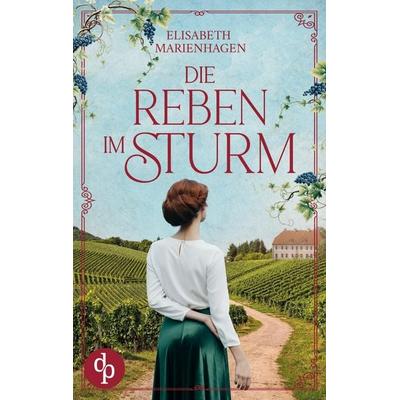 Die Reben im Sturm, Taschenbuch von Elisabeth Marienhagen, Dp Verlag
