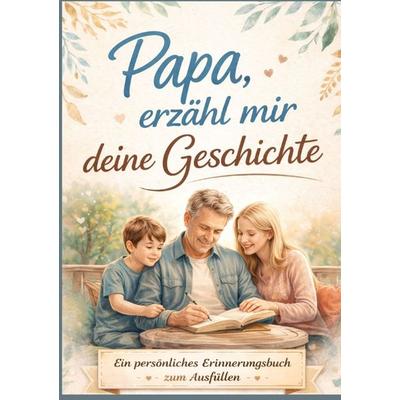Papa, erzähl mir deine Geschichte - Persönliches Erinnerungsbuch für Väter zum Ausfüllen, Taschenbuch von Leonie Wagner, Bookmundo, 978-94-038-7861-4