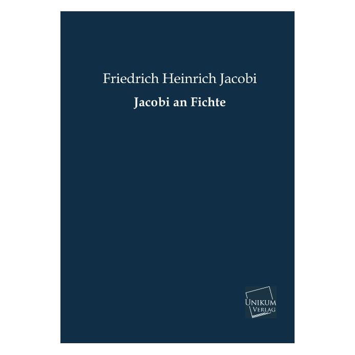 Unikum Jacobi an Fichte (Deutsch, Softcover, Friedrich Heinrich Jacobi) (55426326)