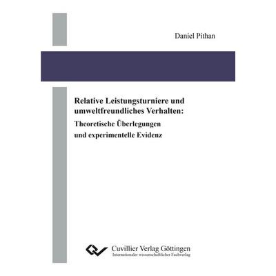 Relative Leistungsturniere und umweltfreundliches Verhalten. Theoretische Überlegungen und experimentelle Evidenz, Taschenbuch von Daniel Pithan,