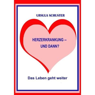 Herzerkrankung -- und dann?, Taschenbuch von Ursula Schuster, Epubli, 978-3-7502-6902-6