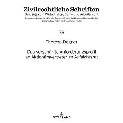 Das verschärfte Anforderungsprofil an Aktionärsvertreter im Aufsichtsrat, Gebundene Ausgabe von Theresa Degner, Peter Lang GmbH, Internationaler