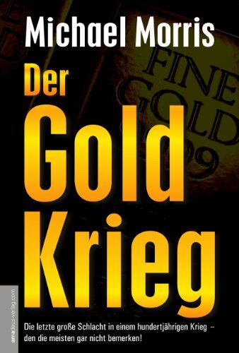Michael Morris - Der Goldkrieg: Seit 150 Jahren kontrolliert ein westliches Bankenkartell den Goldhandel und die Weltfinanzen. Jetzt gibt es eine Gegenmacht! - Preis vom 12.10.2026 11:37:12 h