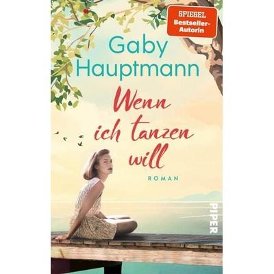 Wenn ich tanzen will, Taschenbuch von Gaby Hauptmann, Piper, 978-3-492-06517-7