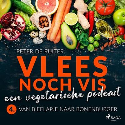 Vlees noch vis - een vegetarische podcast; Van bieflapje naar bonenburger - Peter de Ruiter, Audio, 9788728070109