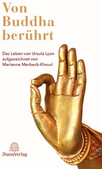 Ursula Lyon - Von Buddha berührt: Das Leben von Ursula Lyon aufgezeichnet von Marianne Merbeck-Khouri - Preis vom 01.10.2026 17:08:56 h