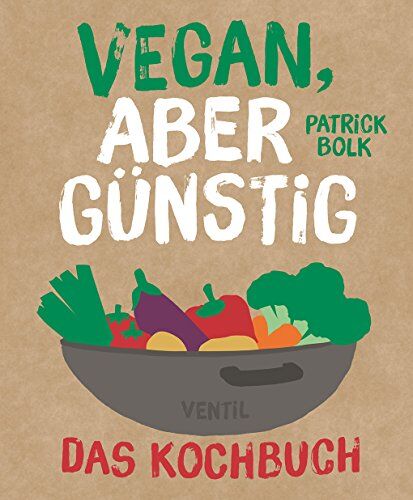 Patrick Bolk - Vegan, aber günstig – Das Kochbuch (Edition Kochen ohne Knochen) - Preis vom 09.10.2026 07:28:09 h