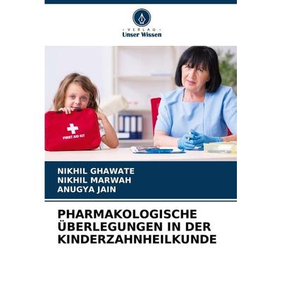Pharmakologische Überlegungen in der Kinderzahnheilkunde, Taschenbuch von Nikhil Ghawate,Nikhil Marwah,Anugya Jain, Verlag Unser Wissen,