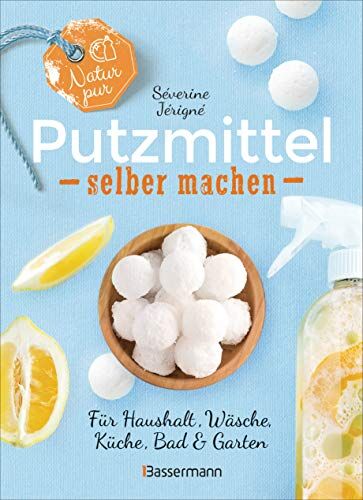 Séverine Jérigné - Natur pur - Putzmittel selber machen für Haushalt, Wäsche, Küche, Bad und Garten: Mit Rezepten für Reinigungsmittel, Wasch- und Spülmittel, Entkalker ... - ökologisch, nachhaltig, plastikfrei - - - Preis vom 17.10.2026 19:25:27 h