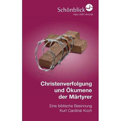Christenverfolgung und Ökumene der Märtyrer, Taschenbuch von Kurt Koch, BoD – Books on Demand, 978-3-7392-2325-4