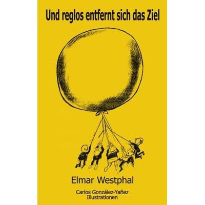 Und reglos entfernt sich das Ziel, Taschenbuch von Elmar Westphal, Videel, 978-3-935111-92-8