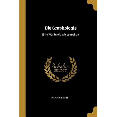 Die Graphologie: Eine Werdende Wissenschaft, Taschenbuch von Hans H. Busse, Creative Media Partners, LLC, 978-0-274-82677-3