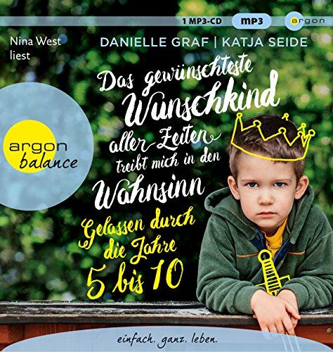 Danielle Graf - Das gewünschteste Wunschkind aller Zeiten treibt mich in den Wahnsinn: Gelassen durch die Jahre 5 bis 10 - Preis vom 11.10.2026 03:10:56 h