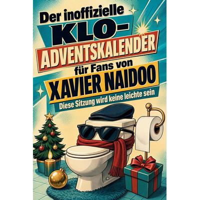 Der inoffizielle Klo-Adventskalender für Fans von Xavier Naidoo, Taschenbuch von Marie Münch, Tiptop, 978-3-696-11357-5