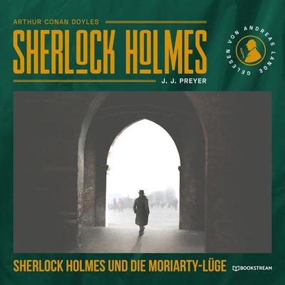 Sherlock Holmes und die Moriarty-Lüge - Arthur Conan Doyle,J. J. Preyer, Audio, 9783991246947