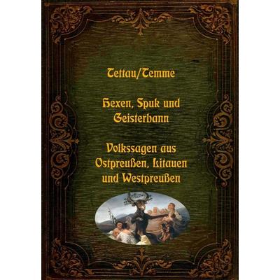 Hexen, Spuk und Geisterbann - Volkssagen aus Ostpreußen, Litauen und Westpreußen, Taschenbuch von W. J. A. Tettau,J. D. H. Temme, BoD – Books on