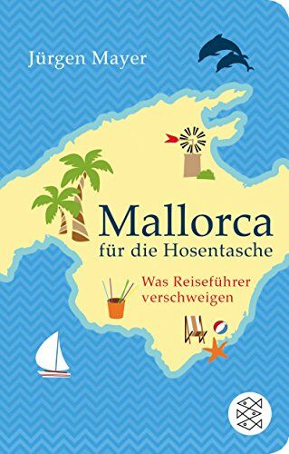 Jürgen Mayer - Mallorca für die Hosentasche: Was Reiseführer verschweigen (Fischer TaschenBibliothek) - Preis vom 09.10.2026 07:28:09 h