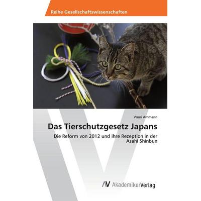 Das Tierschutzgesetz Japans, Taschenbuch von Vroni Ammann, AV Akademikerverlag, 978-3-330-51263-4