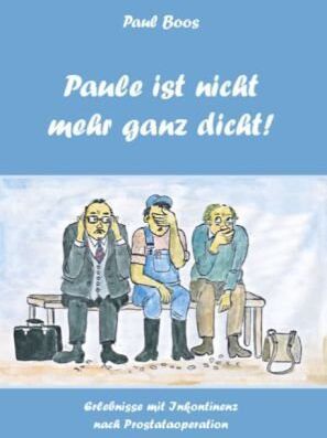 Paul Boos - Paule ist nicht mehr ganz dicht: Erlebnisse und Erfahrungen mit Inkontinenz nach einer Prostataoperation - Preis vom 02.10.2026 23:42:20 h