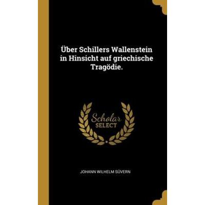 Über Schillers Wallenstein in Hinsicht auf griechische Tragödie., Gebundene Ausgabe von Johann Wilhelm Suvern, Creative Media Partners, LLC,