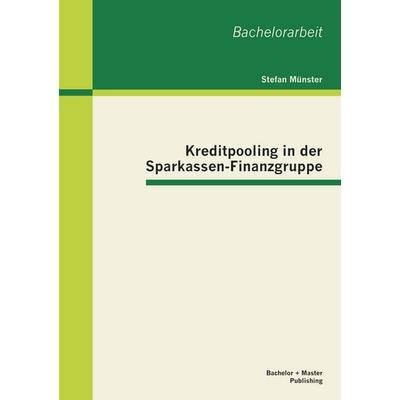 Kreditpooling in der Sparkassen-Finanzgruppe, Taschenbuch von Stefan Münster, Bachelor + Master Publishing, 978-3-95549-163-5