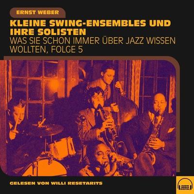 Was Sie schon immer über Jazz wissen wollten, Folge 5 - Ernst Weber, Audio, 9783991603221