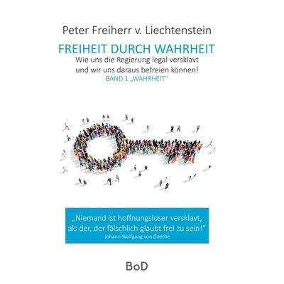 Freiheit durch Wahrheit, Gebundene Ausgabe von Peter Freiherr Liechtenstein, BoD – Books on Demand, 978-3-7519-5288-0