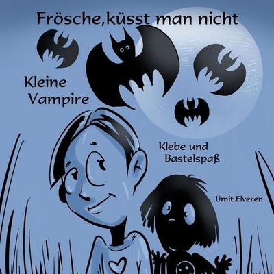 Frösche, küsst man nicht/ Klein Vampire, Taschenbuch von Ümit Elveren, BoD – Books on Demand, 978-3-696-35522-7