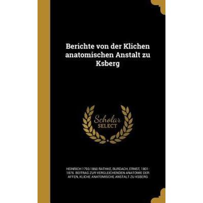 Berichte von der Klichen anatomischen Anstalt zu Ksberg, Gebundene Ausgabe von Heinrich Rathke, Creative Media Partners, LLC, 978-1-360-75012-5