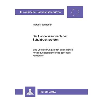 Der Handelskauf nach der Schuldrechtsreform, Taschenbuch von Marcus Schaeffer, Peter Lang GmbH, Internationaler Verlag der Wissenschaften,