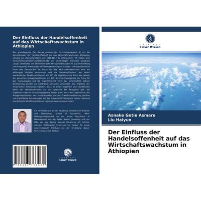 Der Einfluss der Handelsoffenheit auf das Wirtschaftswachstum in Äthiopien, Taschenbuch von Asnake Getie Asmare,Liu Haiyun, Verlag Unser Wissen,