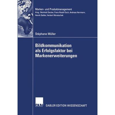Bildkommunikation als Erfolgsfaktor bei Markenerweiterungen, Taschenbuch von Stephane Müller, Deutscher Universitätsverlag, 978-3-8244-7633-6