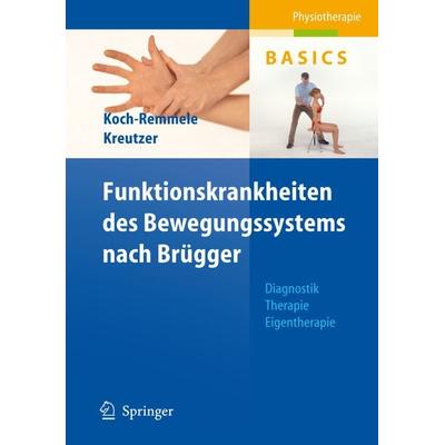 Funktionskrankheiten des Bewegungssystems nach Brügger, Taschenbuch von Claudia Koch-Remmele,Roland Kreutzer, Springer Berlin, 978-3-540-22664-2
