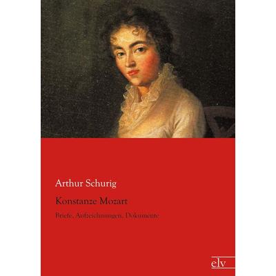 Konstanze Mozart, Taschenbuch von Arthur Schurig, Europäischer Literaturverlag, 978-3-86267-665-1