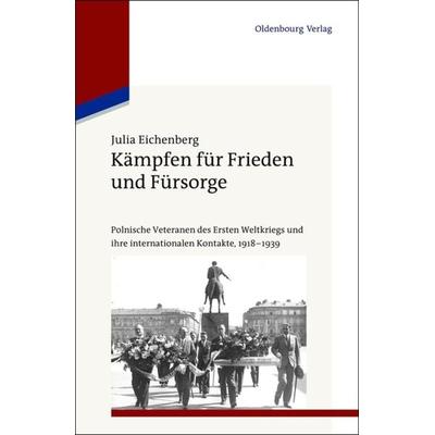 Kämpfen für Frieden und Fürsorge, Gebundene Ausgabe von Julia Eichenberg, De Gruyter Oldenbourg, 978-3-486-70457-0