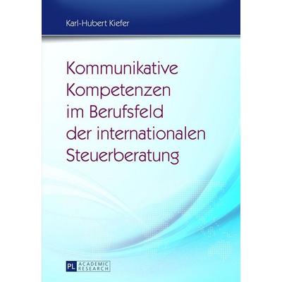 Kommunikative Kompetenzen im Berufsfeld der internationalen Steuerberatung, Taschenbuch von Karl-Hubert Kiefer, Peter Lang GmbH, Internationaler