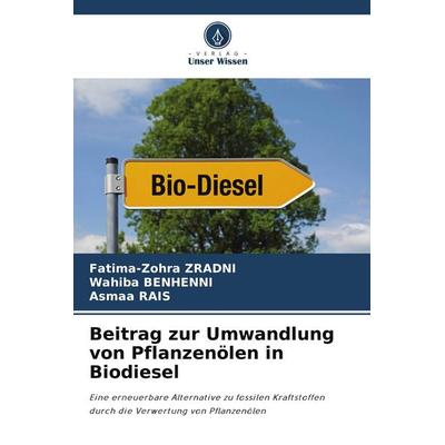 Beitrag zur Umwandlung von Pflanzenölen in Biodiesel, Taschenbuch von Fatima-Zohra Zradni,Wahiba Benhenni,Asmaa Rais, Verlag Unser Wissen