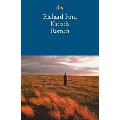 Kanada, Taschenbuch von Richard Ford, dtv