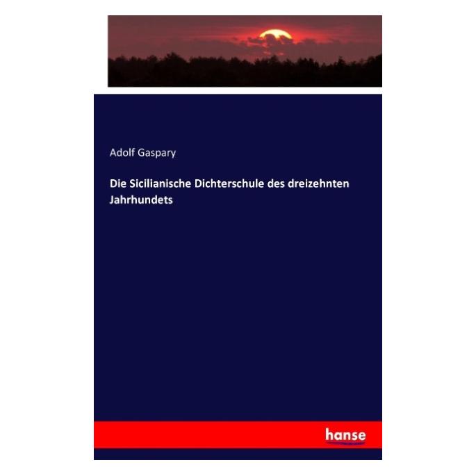 Hansebooks Die Sicilianische Dichterschule des dreizehnten Jahrhundets (Deutsch, Softcover, Adolf Gaspary) (55844180)