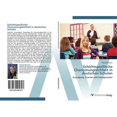 Schichtspezifische Chancenungleichheit in deutschen Schulen, Taschenbuch von Claudia Brunsch, AV Akademikerverlag, 978-3-639-40574-3