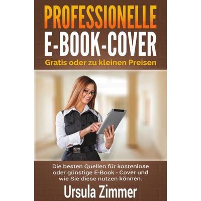 Professionelle E-Book-Cover: gratis oder zu kleinen Preisen, Taschenbuch von Ursula Zimmer, Epubli, 978-3-7418-3947-4