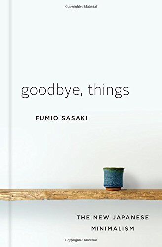 Fumio Sasaki - Goodbye, Things: The New Japanese Minimalism - Preis vom 09.10.2026 07:28:09 h