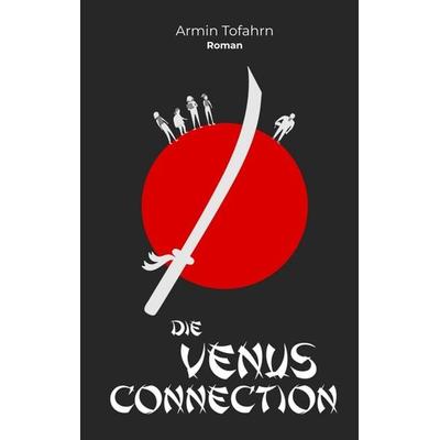 Die Venus Connection, Taschenbuch von Armin Tofahrn, Tredition, 978-3-347-42942-0